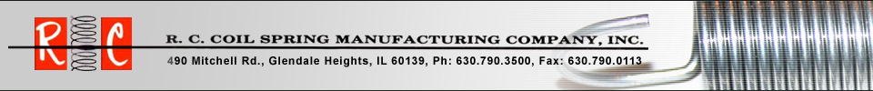 R. C. Coil Spring Manufacturing Company, Inc. | 490 Mitchell Rd., Glendale Heights, IL 60139, Ph: 630.790.3500, Fax: 630.790.0113